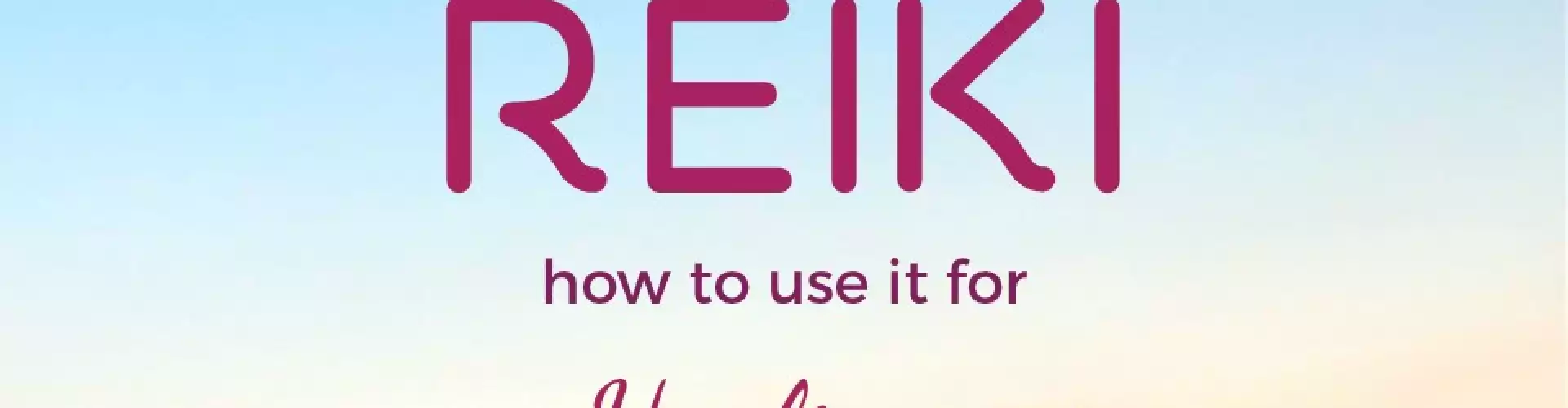 Reiki: How to use it for Healing & Personal Development