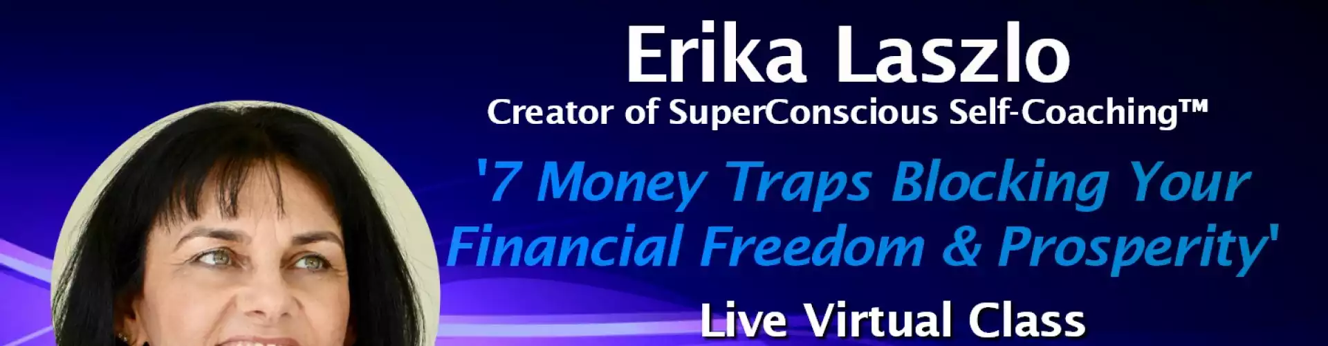 7 Money Traps Blocking Your Financial Freedom w/WU Expert Erika Laszlo - Online Class by The Wellness Universe