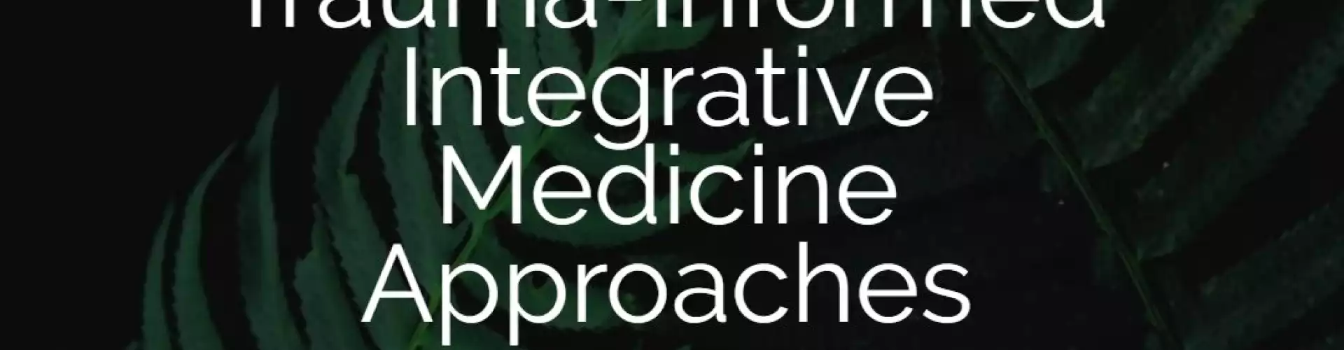 ADD/ADHD Trauma-Informed Integrative Medicine Approaches