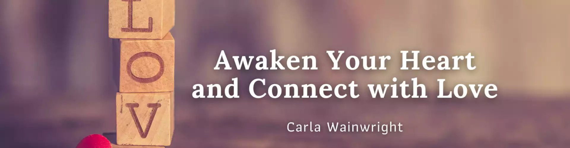 Awaken Your Heart and Connect with Love - Online Class by Carla  Wainwright